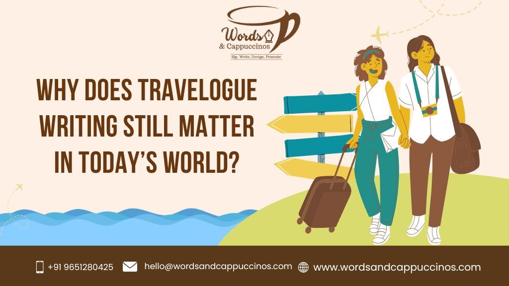 Why Does Travelogue Writing Still Matter in Today’s World